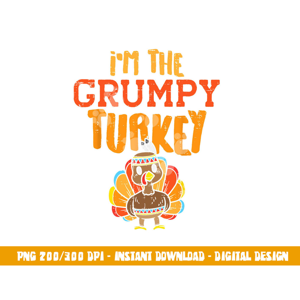 Im The Grumpy Turkey Matching Thanksgiving Family Grandpa png, sublimation copy.jpg
