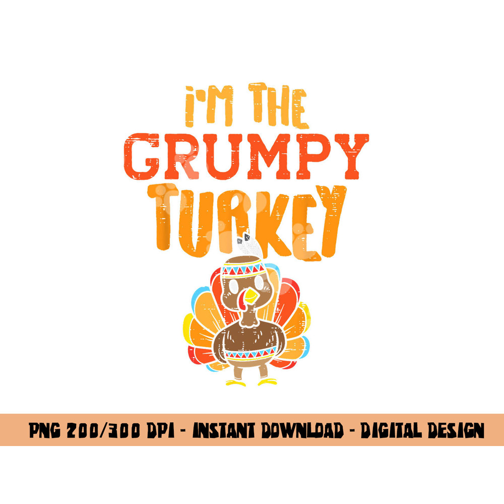 Im The Grumpy Turkey Matching Thanksgiving Family Grandpa png, sublimation copy.jpg