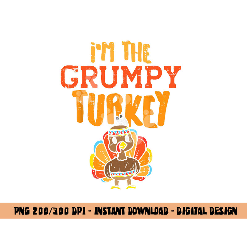 Im The Grumpy Turkey Matching Thanksgiving Family Grandpa png, sublimation copy.jpg
