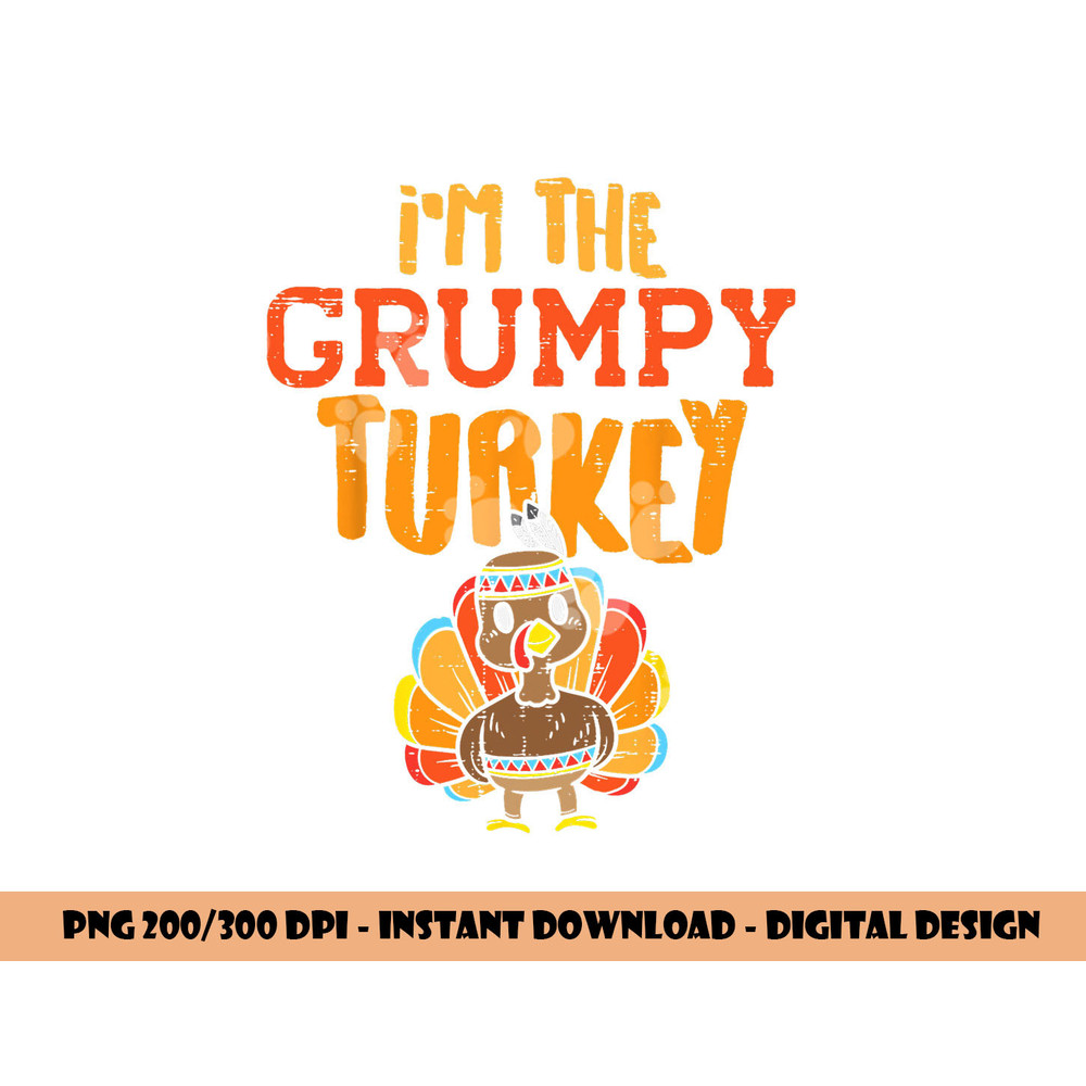 Im The Grumpy Turkey Matching Thanksgiving Family Grandpa png, sublimation copy.jpg