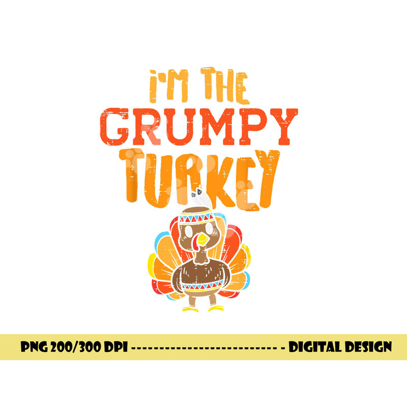 Im The Grumpy Turkey Matching Thanksgiving Family Grandpa png, sublimation copy.jpg