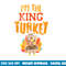 Im The King Turkey Matching Thanksgiving Family Dad Grandpa png, sublimation copy.jpg