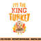 Im The King Turkey Matching Thanksgiving Family Dad Grandpa png, sublimation copy.jpg