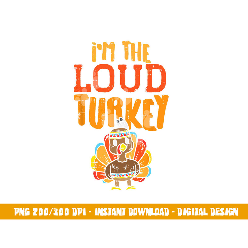 Im The Loud Turkey Thanksgiving Matching Family Kids Boys png, sublimation copy.jpg