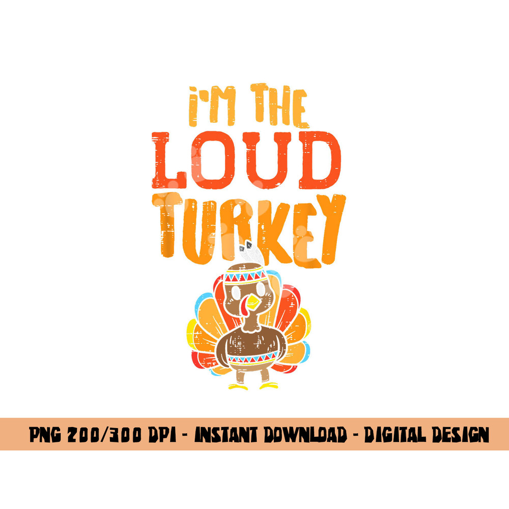 Im The Loud Turkey Thanksgiving Matching Family Kids Boys png, sublimation copy.jpg