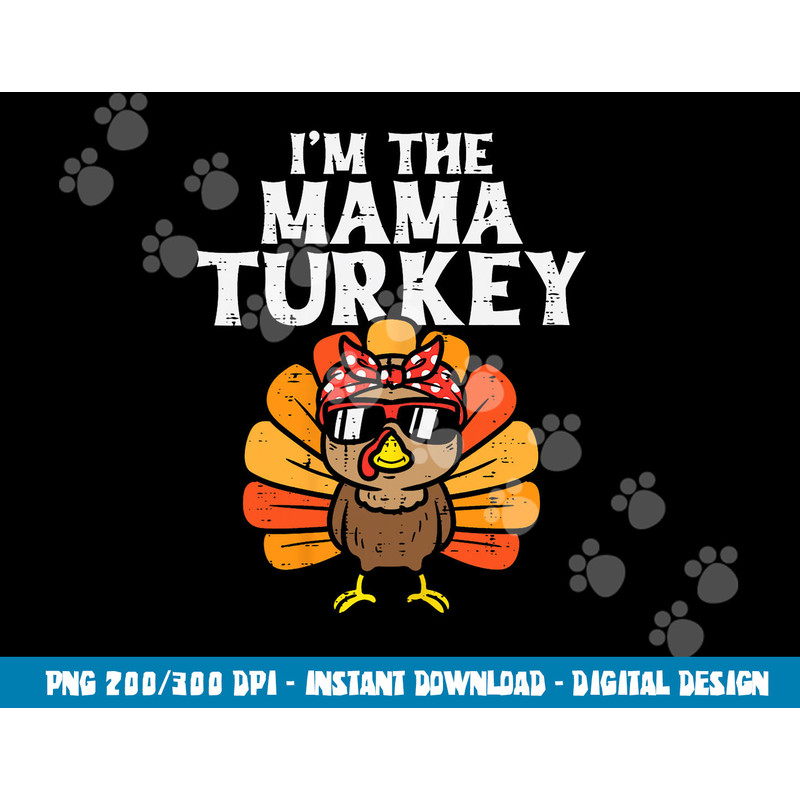 Im The Mama Turkey Matching Family Thanksgiving Mom Women png, sublimation copy.jpg