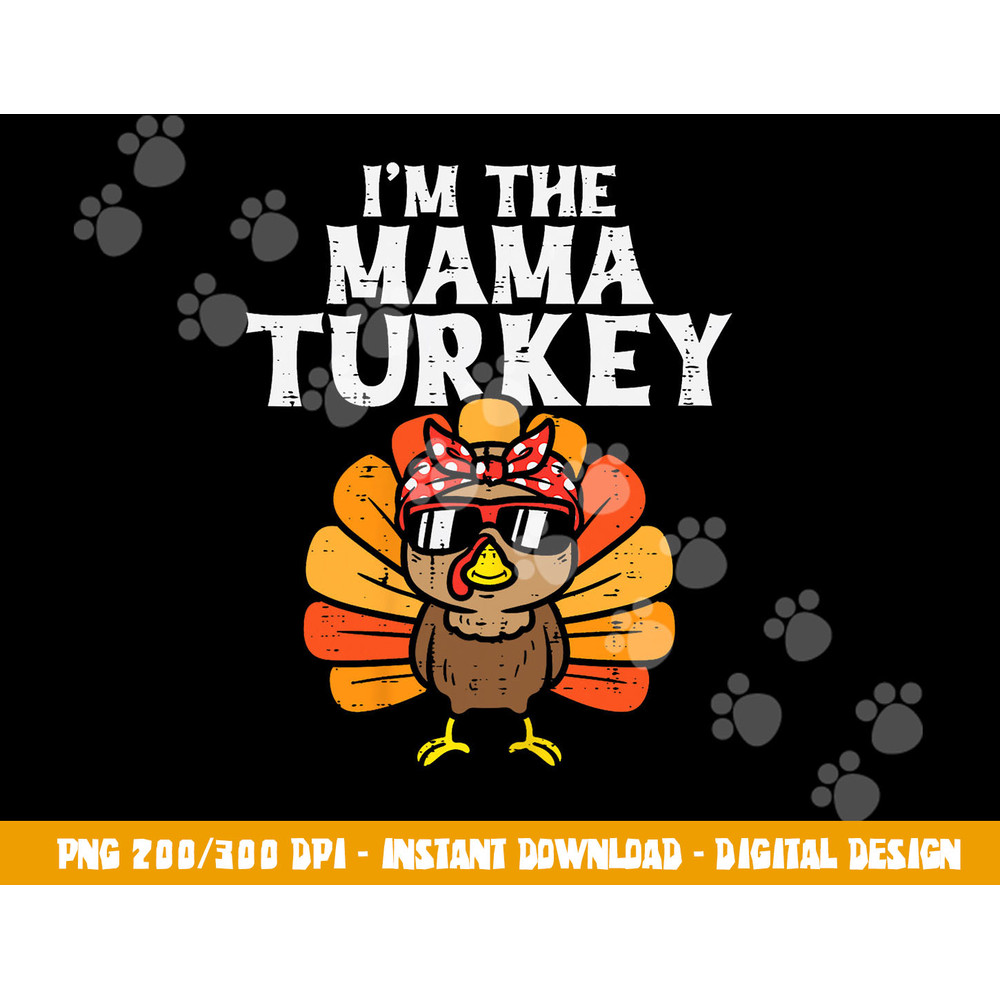 Im The Mama Turkey Matching Family Thanksgiving Mom Women png, sublimation copy.jpg