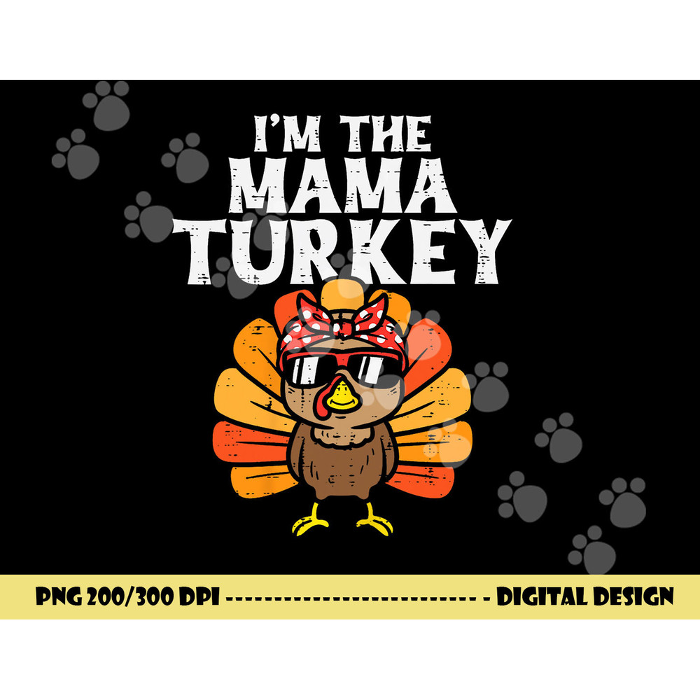 Im The Mama Turkey Matching Family Thanksgiving Mom Women png, sublimation copy.jpg
