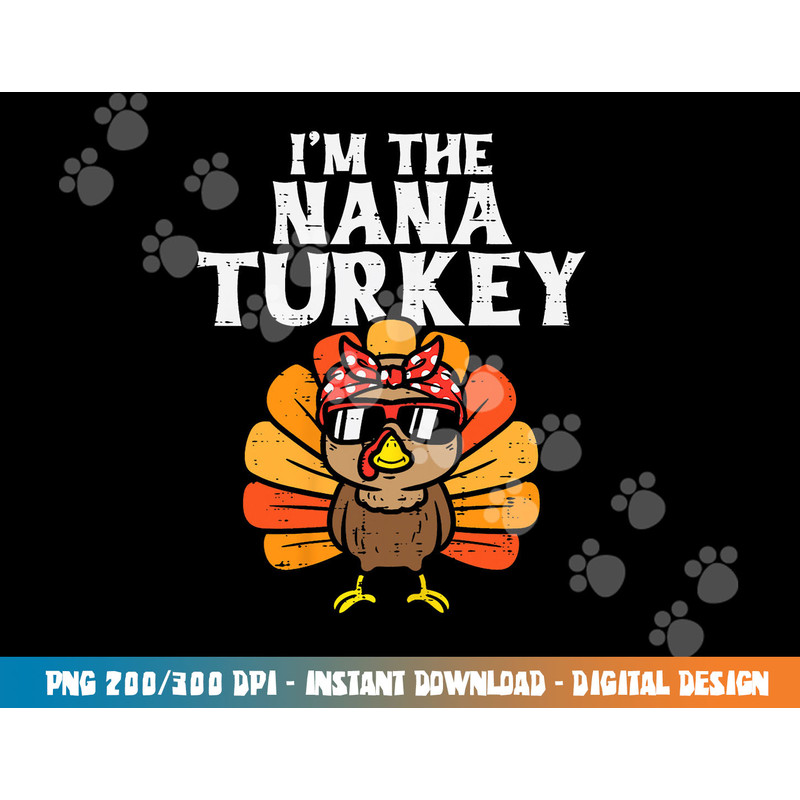 Im The Nana Turkey Matching Family Thanksgiving Grandma png, sublimation copy.jpg