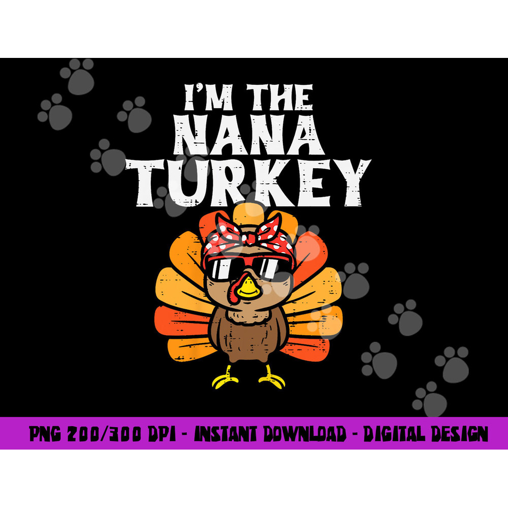 Im The Nana Turkey Matching Family Thanksgiving Grandma png, sublimation copy.jpg