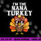 Im The Nana Turkey Matching Family Thanksgiving Grandma png, sublimation copy.jpg