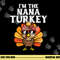 Im The Nana Turkey Matching Family Thanksgiving Grandma png, sublimation copy.jpg