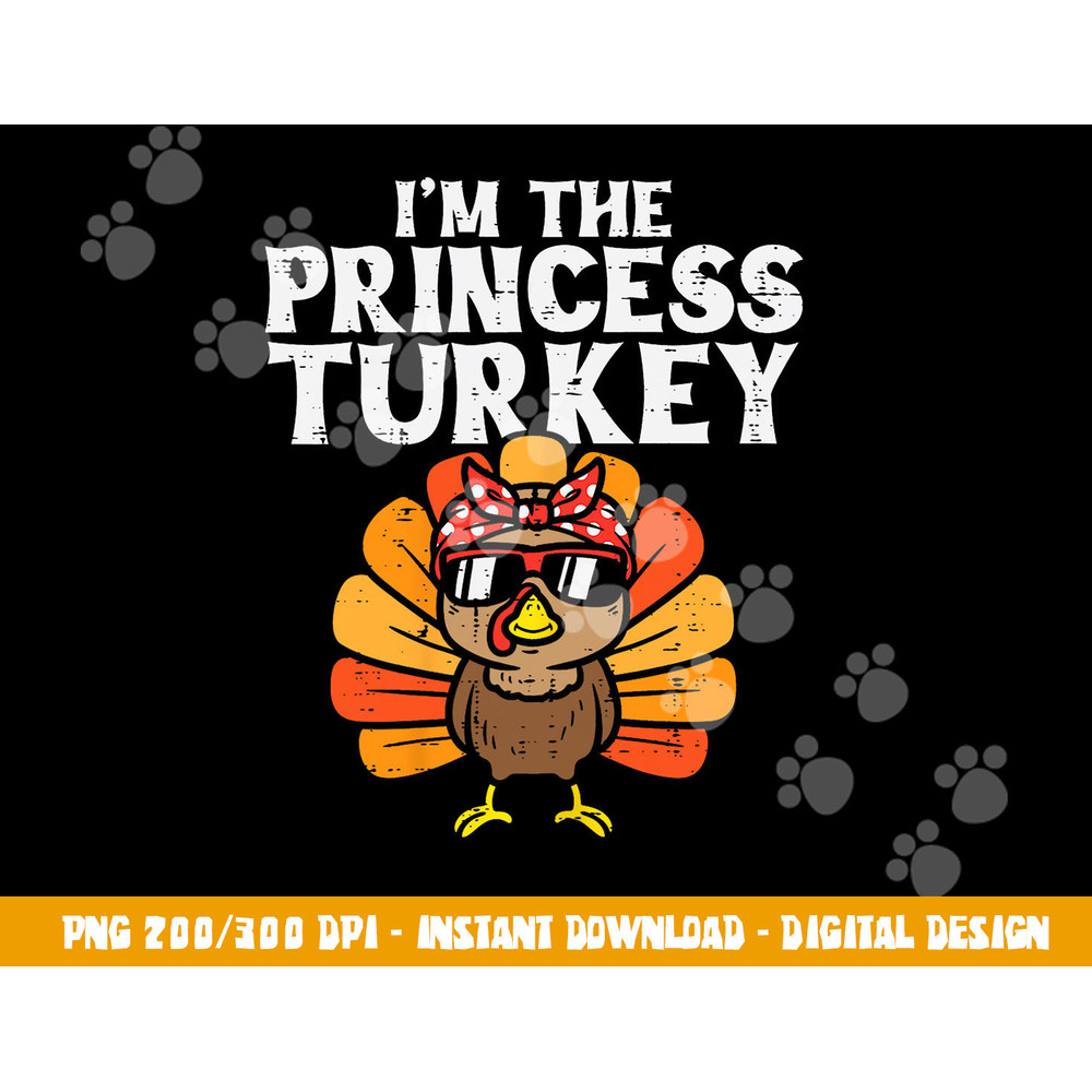 Im The Princess Turkey Matching Family Thanksgiving Girls png, sublimation copy.jpg