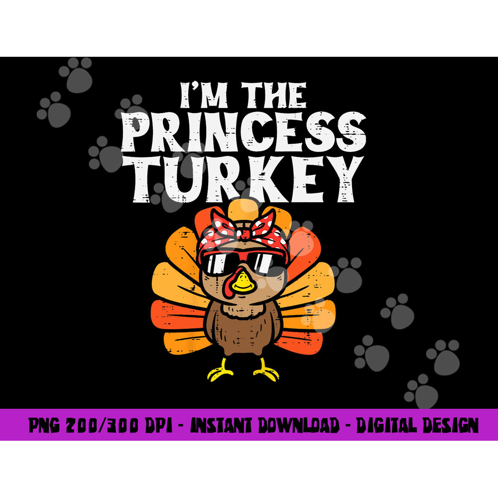 Im The Princess Turkey Matching Family Thanksgiving Girls png, sublimation copy.jpg
