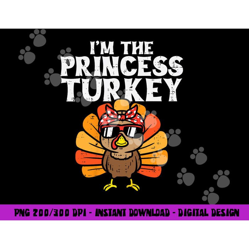Im The Princess Turkey Matching Family Thanksgiving Girls png, sublimation copy.jpg