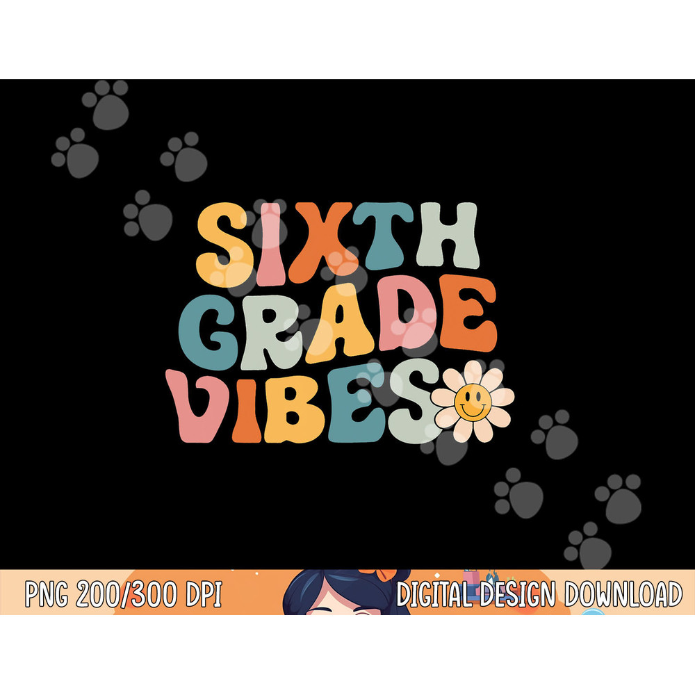 Sixth Grade Vibes - 6th Grade Team Retro 1st Day of School png, sublimation copy.jpg