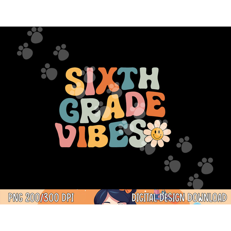 Sixth Grade Vibes - 6th Grade Team Retro 1st Day of School png, sublimation copy.jpg