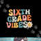 Sixth Grade Vibes - 6th Grade Team Retro 1st Day of School png, sublimation.jpg