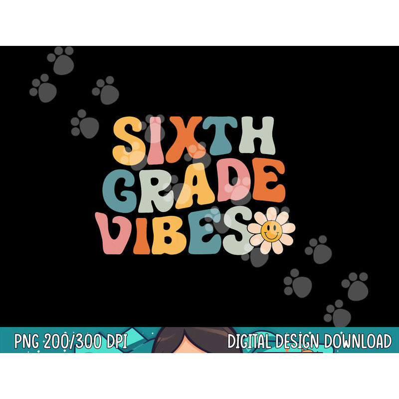 Sixth Grade Vibes - 6th Grade Team Retro 1st Day of School png, sublimation copy.jpg