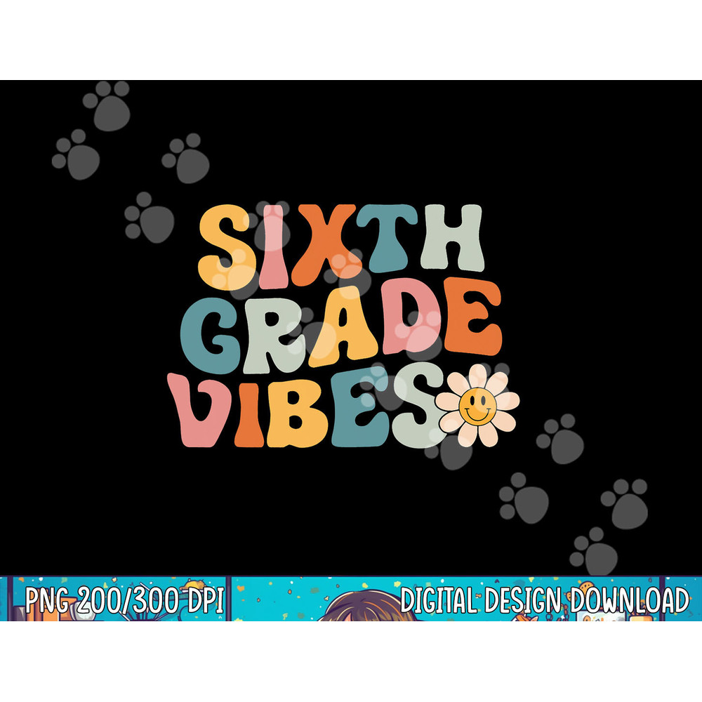 Sixth Grade Vibes - 6th Grade Team Retro 1st Day of School png, sublimation copy.jpg