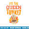 Im The Queen Turkey Matching Thanksgiving Family Wife Mom png, sublimation copy.jpg