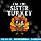 Im The Sister Turkey Matching Family Thanksgiving Girls png, sublimation copy.jpg
