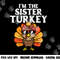 Im The Sister Turkey Matching Family Thanksgiving Girls png, sublimation copy.jpg