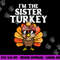 Im The Sister Turkey Matching Family Thanksgiving Girls png, sublimation copy.jpg