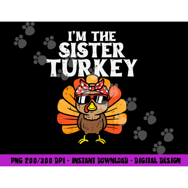 Im The Sister Turkey Matching Family Thanksgiving Girls png, sublimation copy.jpg