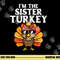 Im The Sister Turkey Matching Family Thanksgiving Girls png, sublimation copy.jpg