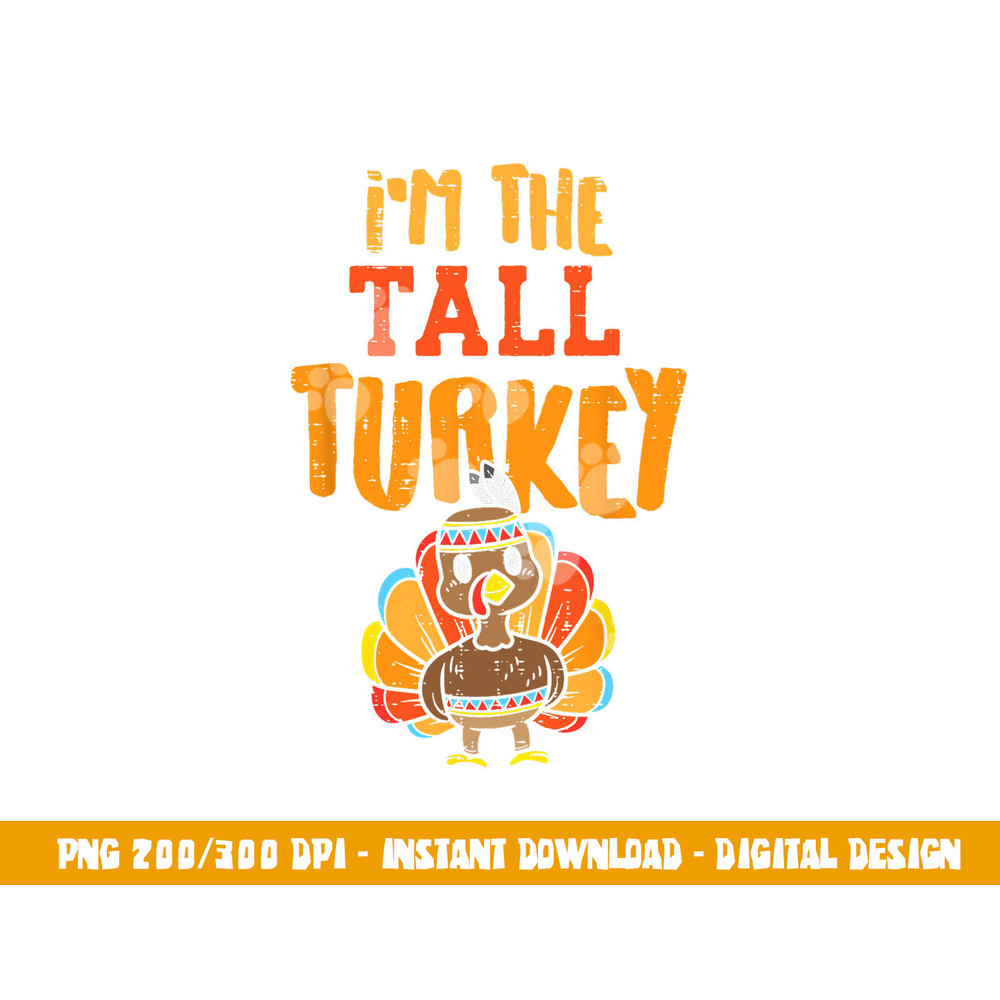 Im The Tall Turkey Funny Matching Thanksgiving Family png, sublimation copy.jpg