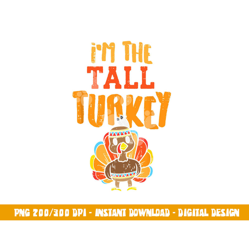 Im The Tall Turkey Funny Matching Thanksgiving Family png, sublimation copy.jpg