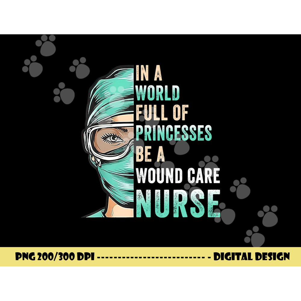 in a world full of princesses be a nurse rn wound care nurse  copy.jpg