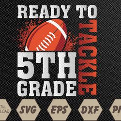 Ready To Tackle Fifth Grade First Day Of School Football Svg, Eps, Png, Dxf, Digital Download