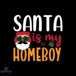 santa is my homeboy svg, christmas svg, santa claus svg, holly svg