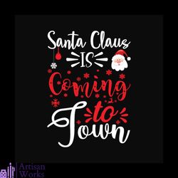 santa claus is coming to town svg, christmas svg, santa claus svg