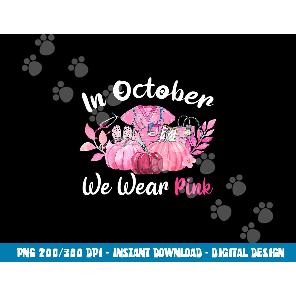 In October We Wear Pink Nurse Life Breast Cancer Awareness png, sublimation copy.jpg