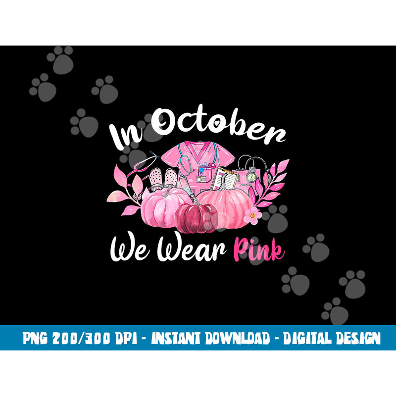 In October We Wear Pink Nurse Life Breast Cancer Awareness png, sublimation copy.jpg