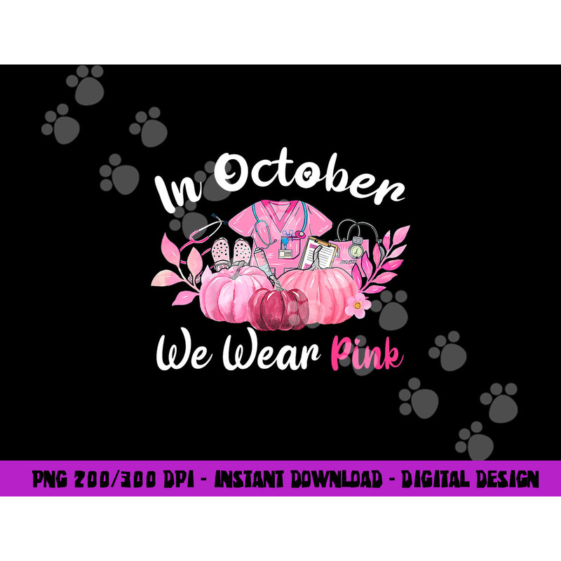 In October We Wear Pink Nurse Life Breast Cancer Awareness png, sublimation copy.jpg
