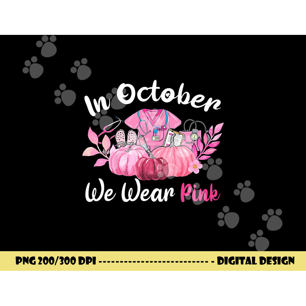 In October We Wear Pink Nurse Life Breast Cancer Awareness  png, sublimation copy.jpg
