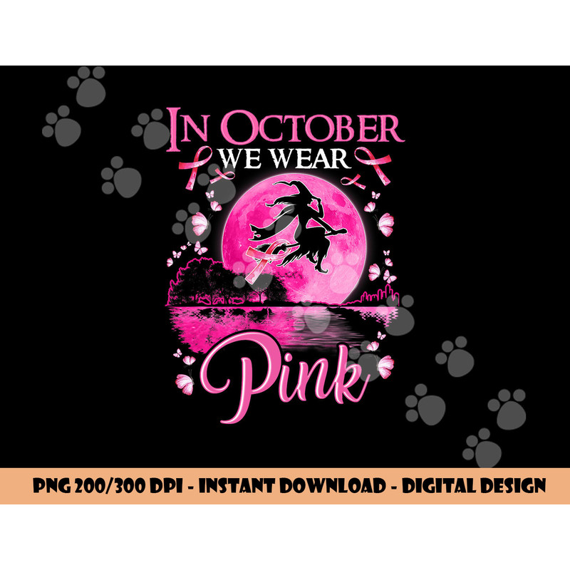 In October We Wear Pink Ribbon Witch Halloween Breast Cancer png, sublimation copy.jpg