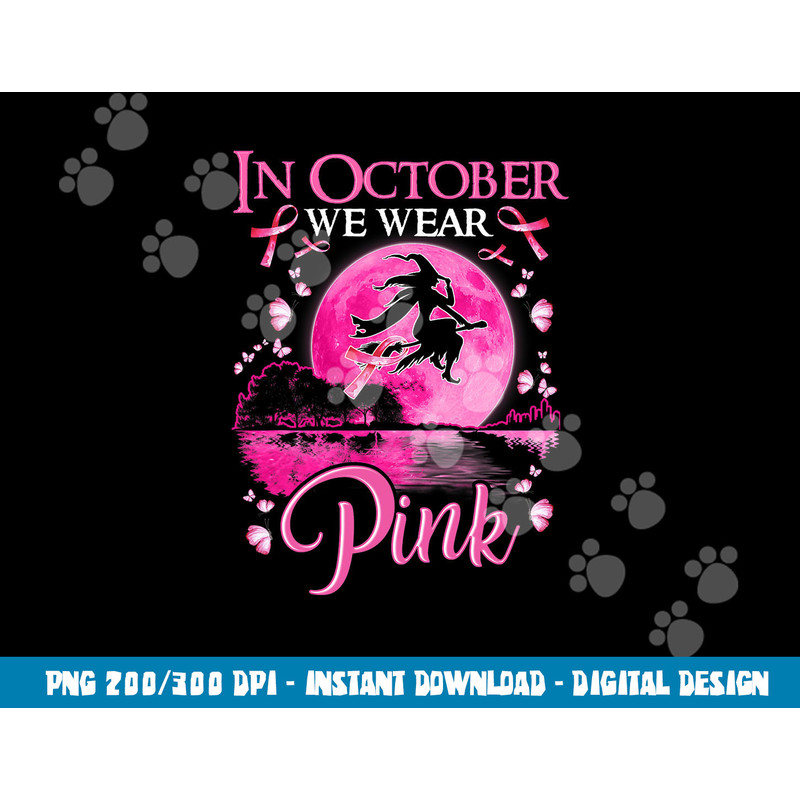 In October We Wear Pink Ribbon Witch Halloween Breast Cancer png, sublimation copy.jpg