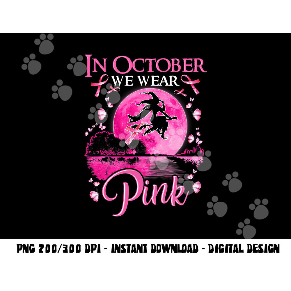In October We Wear Pink Ribbon Witch Halloween Breast Cancer png, sublimation copy.jpg