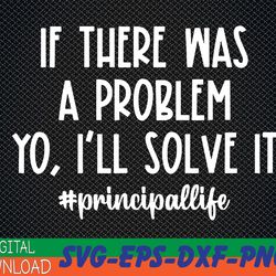 if there was a problem yo i'll solve it principal life