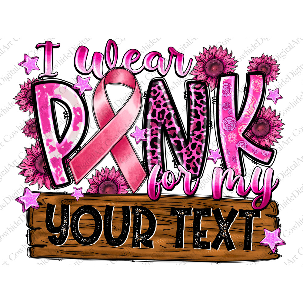 Custom name Breast Cancer png sublimation design download, Breast Cancer png,I wear pink for my,Cancer Awareness,sublimate designs download - 1.jpg