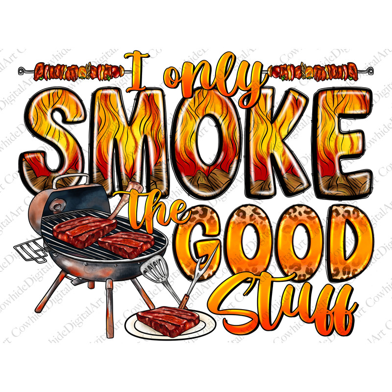 I Only Smoke The Good Stuff Png, Sublimation Design, Barbecue Dad Apron Png, Western Png, Dad Png, father's day Design, Digital Download - 1.jpg