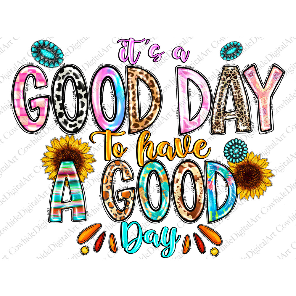 It's a Good Day To Have a Good Day PNG File, Sublimation Designs Download, Digital Download, Mental Health, Positive png, Good day png - 1.jpg