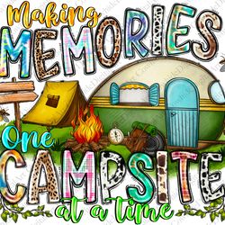 making memories one campsite at a time png, sublimation design, camping png, camp life png, camping