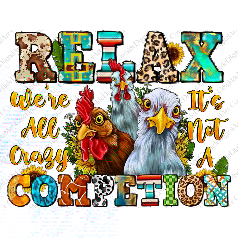 Relax Were All Crazy It's Not Competition Png, Western png, Chicken Png, Crazy Png, Sublimation Designs, Digital Art - 1.jpg