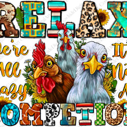 relax were all crazy its not competition png, western png, chicken png, crazy png, sublimation desig